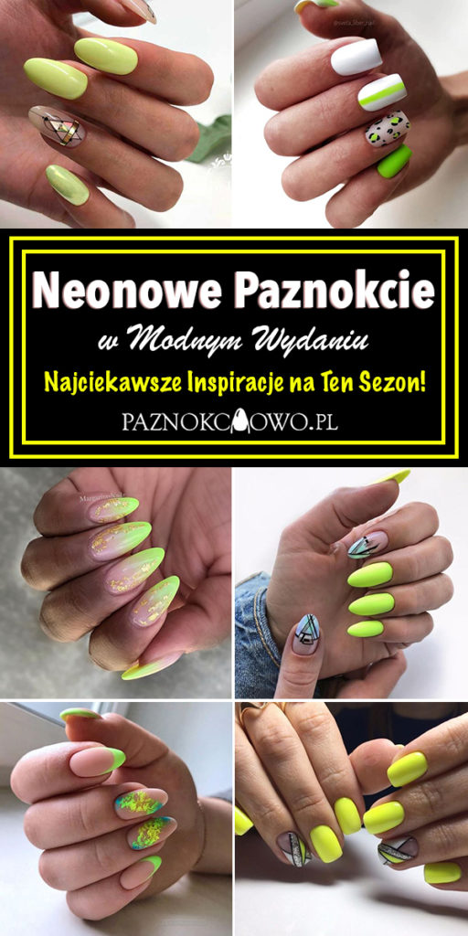 Neonowe Paznokcie W Modnym Wydaniu Najciekawsze Inspiracje Na Ten Sezon